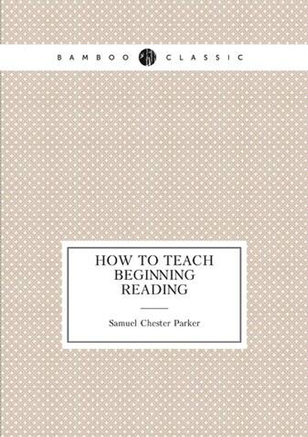 How to teach beginning reading | Samuel Chester Parker