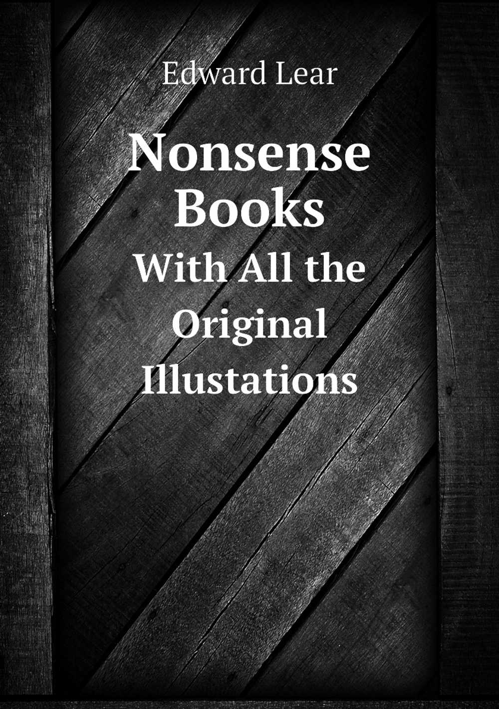 Nonsense Books. With All the Original Illustrations | Edward Lear
