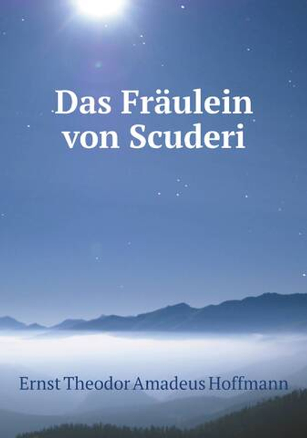 Das Fräulein von Scuderi | Ernst Theodor Amadeus Hoffmann