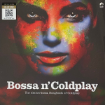 Сборник Bossa N' Coldplay ‎– The Electro-Bossa Songbook Of Coldplay (Франция 2022г.) Color