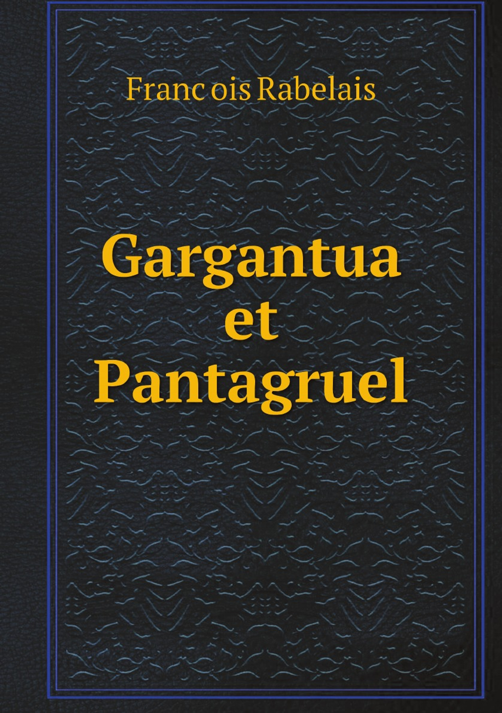 Gargantua et Pantagruel | François Rabelais