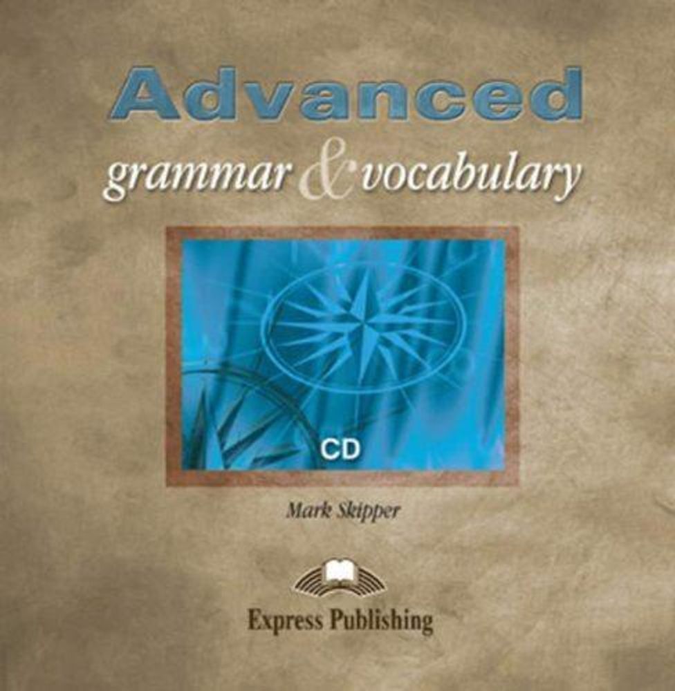 Advanced Grammar &amp; Vocabulary. Mark Skipper. Student&#39;s Book. Class CD - Аудиоматериалы к учебному пособию