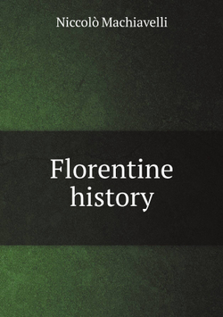 Florentine history | Machiavelli Niccolò