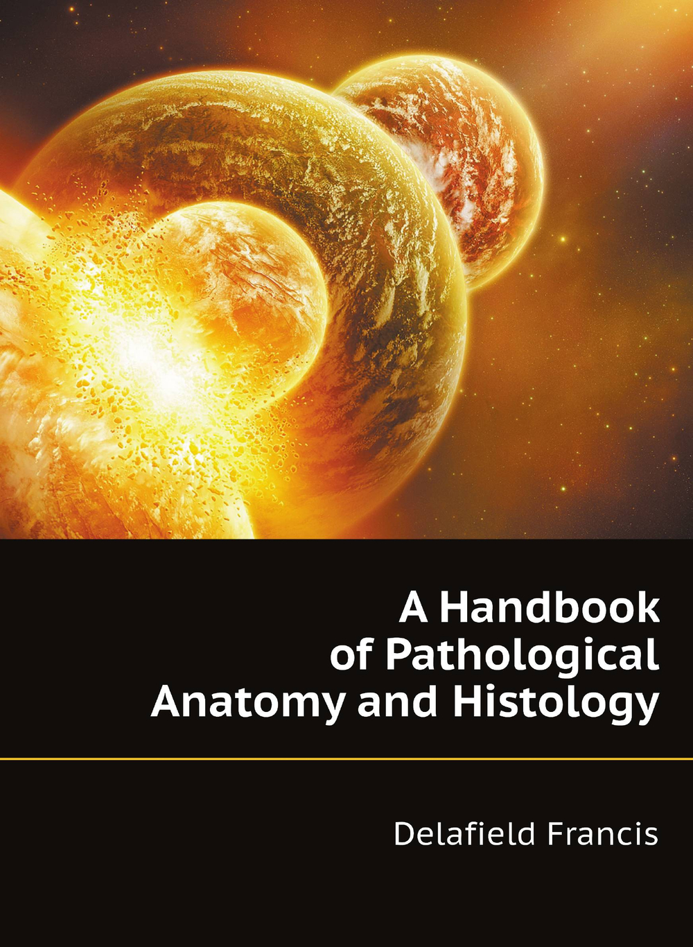 A Handbook of Pathological Anatomy and Histology | Delafield Francis