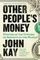 Other People&#39;s Money : Masters of the Universe or Servants of the People?Other People&#39;s Money : Masters of the Universe or Servants of the People?