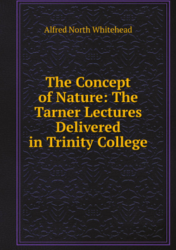 The Concept of Nature: The Tarner Lectures Delivered in Trinity College | Alfred North Whitehead