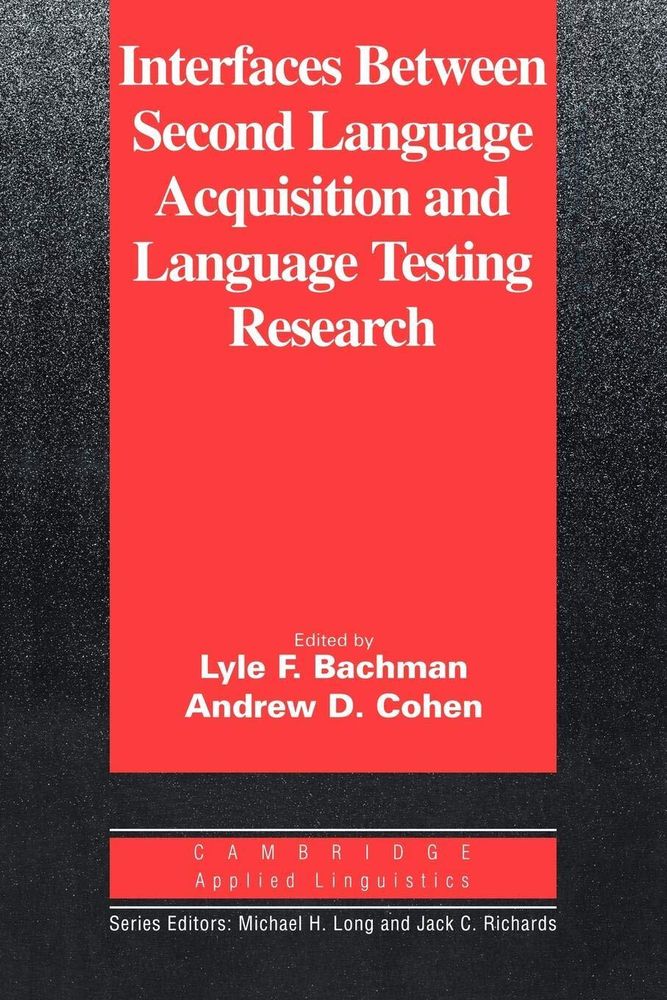 Interfaces Between Second Lang Acquisition &amp; Lang Testing Research (Cambridge Applied Linguistics) 1st Edition