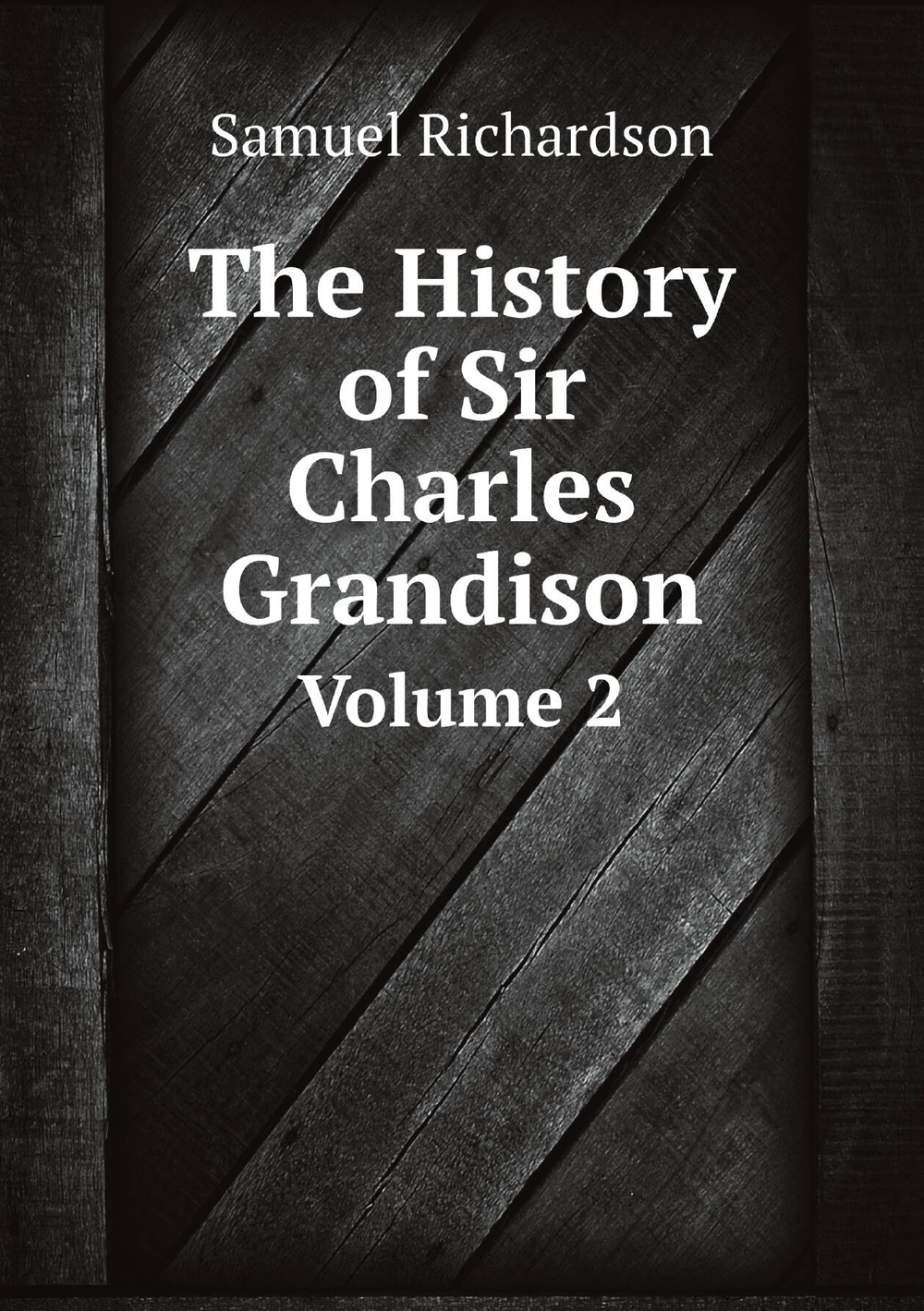 The History of Sir Charles Grandison. Volume 2 | Samuel Richardson