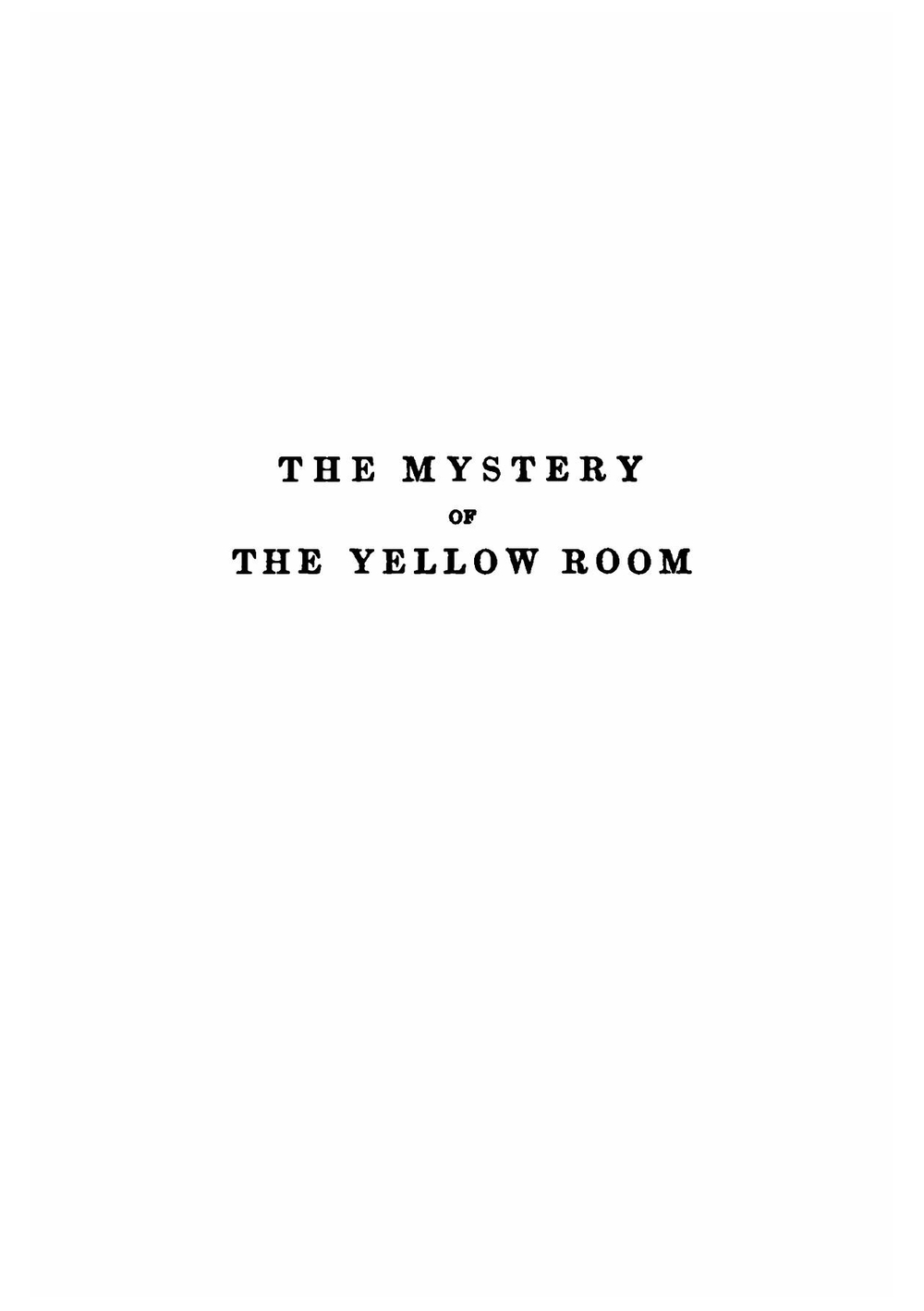 The Mystery of the Yellow Room. Extraordinary Adventures of Joseph Rouletabille, Reporter | Gaston Leroux
