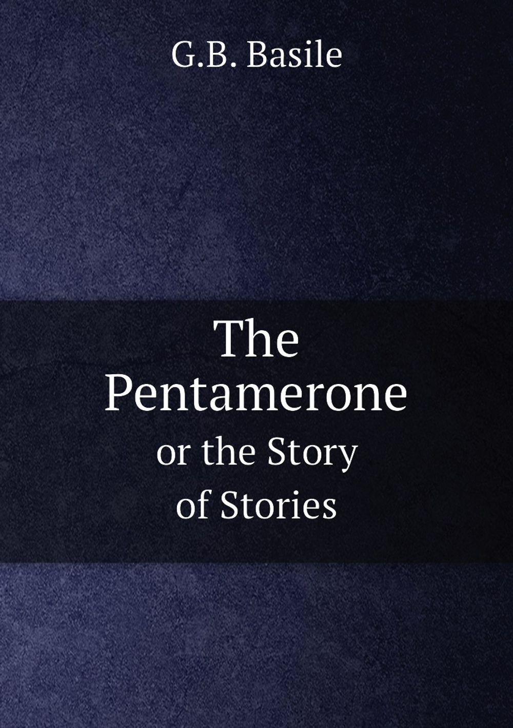 The Pentamerone. or the Story of Stories | G.B. Basile