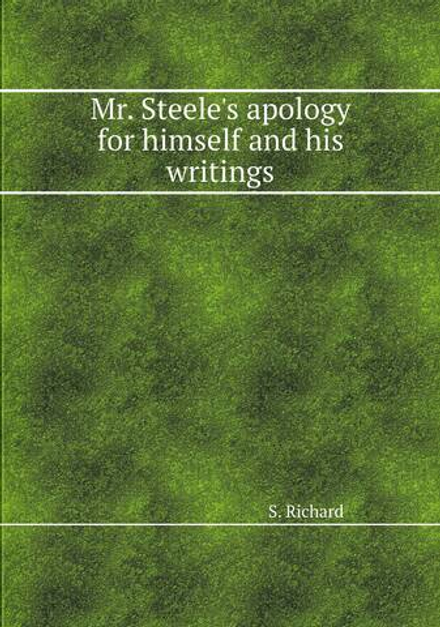 Mr. Steele's apology for himself and his writings | S. Richard