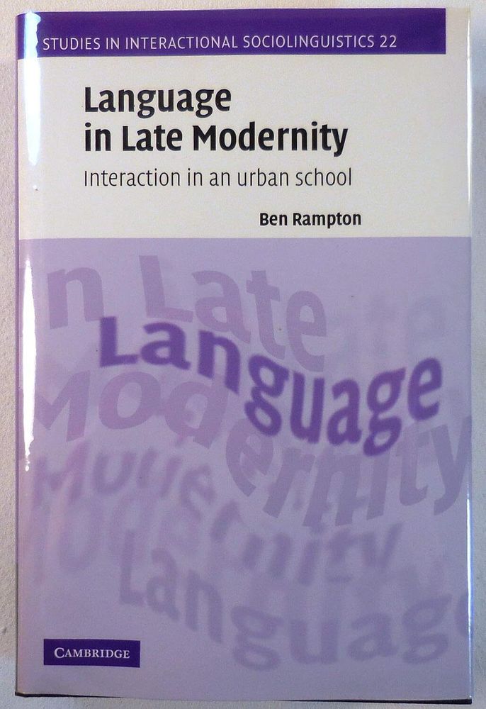 Language in Late Modernity: Interaction in an Urban School (Studies in Interactional Sociolinguistics, Series Number 22)