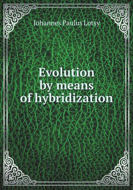 Evolution by means of hybridization | Johannes Paulus Lotsy