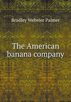 The American banana company | Bradley Webster Palmer
