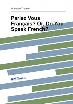 Parlez Vous Français? Or, Do You Speak French? (French Edition) | M. l'abbé Trochon