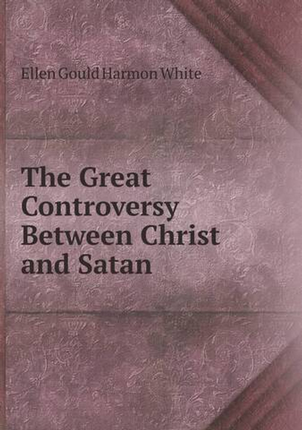 The Great Controversy Between Christ and Satan | Ellen Gould Harmon White