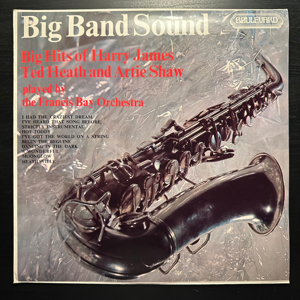 The Francis Bay Orchestra - Big Band Sound Big Hits Of Harry James, Ted Heath And Artie Shaw (Англия 1971г.)