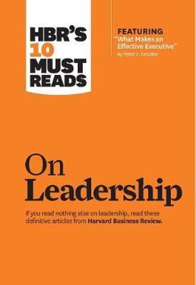 HBR&#39;s 10 Must Reads on Leadership (with featured article &quot;What Makes an Effective Executive,&quot; by Peter F. Drucker)