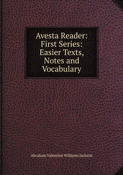 Avesta Reader: First Series: Easier Texts, Notes and Vocabulary | Abraham V. W. Jackson