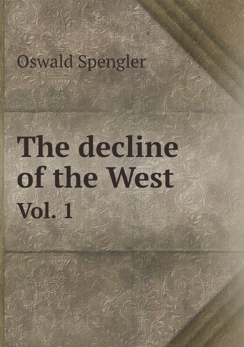 The decline of the West. Vol. 1 | Oswald Spengler