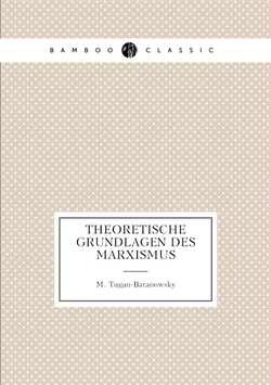 Theoretische Grundlagen Des Marxismus | M. Tugan-Baranowsky