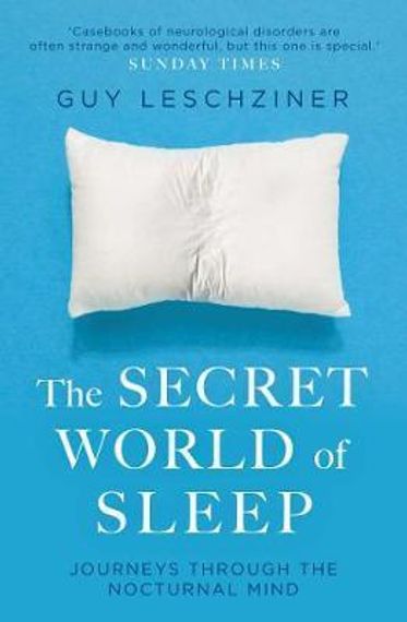 The Secret World of Sleep : Journeys Through the Nocturnal Mind