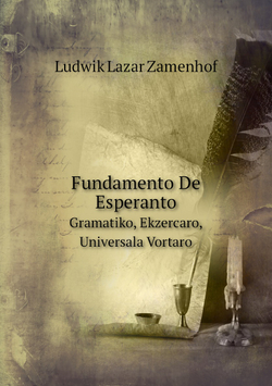 Fundamento De Esperanto. Gramatiko, Ekzercaro, Universala Vortaro | Ludwik Lazar Zamenhof