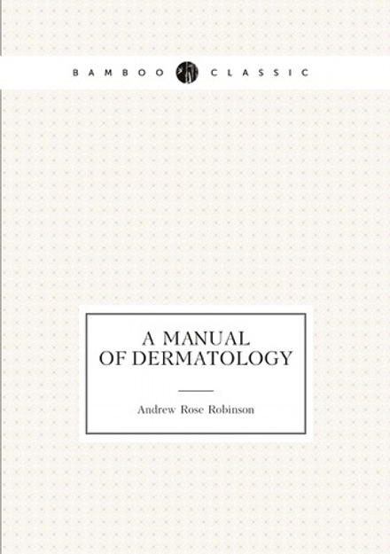 A manual of dermatology | Andrew Rose Robinson