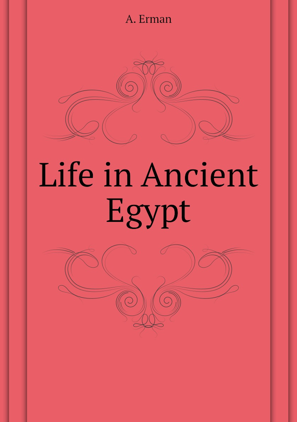 Life in Ancient Egypt | A. Erman