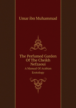 The Perfumed Garden Of The Cheikh Nefzaoui. A Manual Of Arabian Erotology | Umar ibn Muhammad