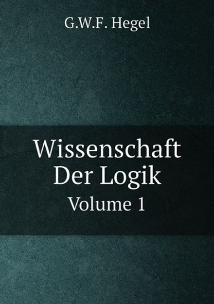 Wissenschaft Der Logik. Volume 1 | G.W.F. Hegel