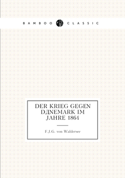 Der krieg gegen Dänemark im jahre 1864 | F.J.G. von Waldersee