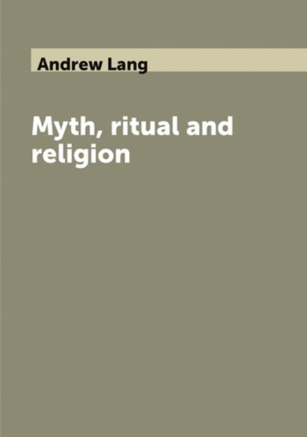 Myth, ritual and religion | Andrew Lang