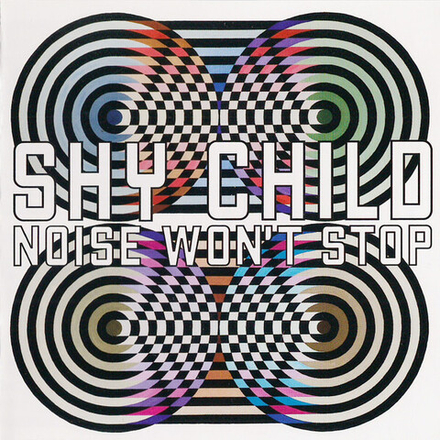 CD: Shy Child — «Noise Won't Stop » (2007)