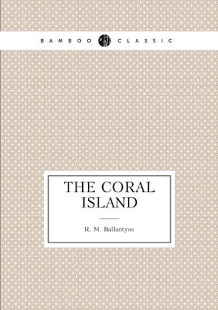 The coral island | R. M. Ballantyne