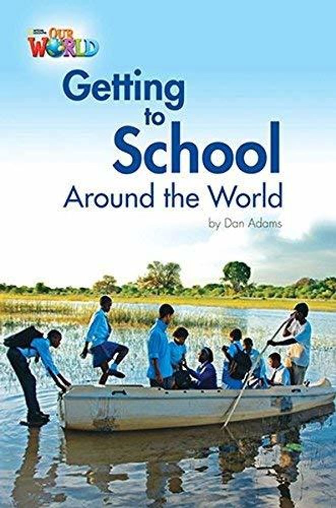 Our World 3: Rdr - Getting to School around the World (BrE)