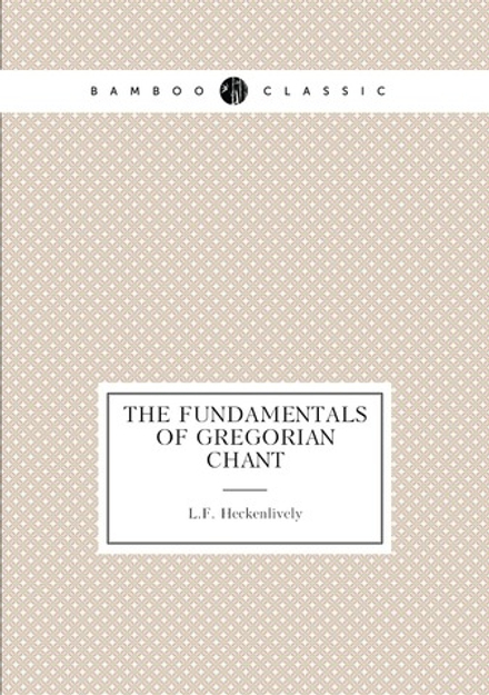 The fundamentals of Gregorian chant | L.F. Heckenlively