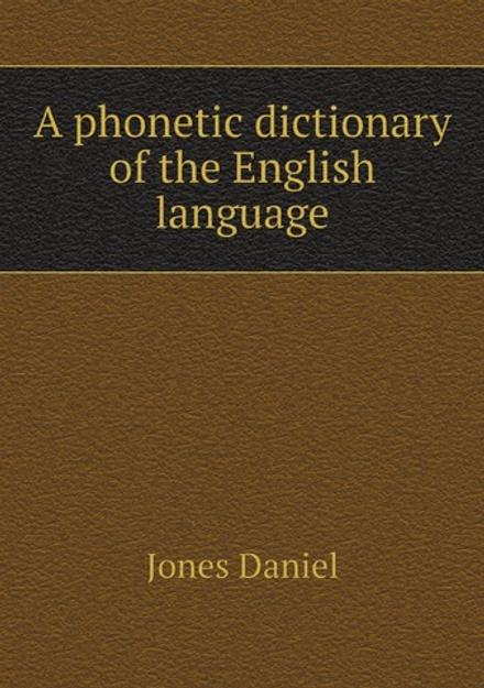 A phonetic dictionary of the English language | Jones Daniel