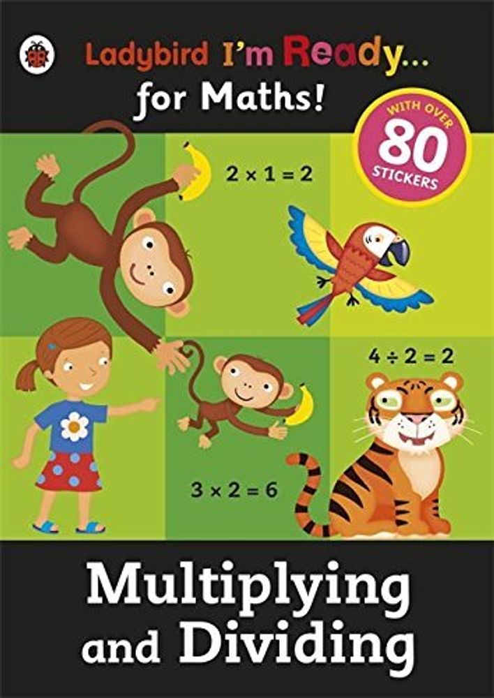 I&#39;m Ready for Maths: Multiplying &amp; Dividing sticker workbook