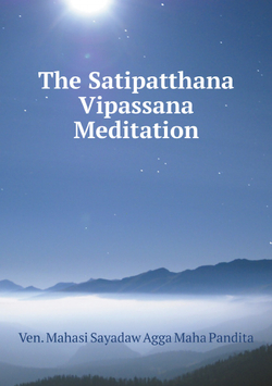 The Satipatthana Vipassana Meditation | Ven. Mahasi Sayadaw Agga Maha Pandita