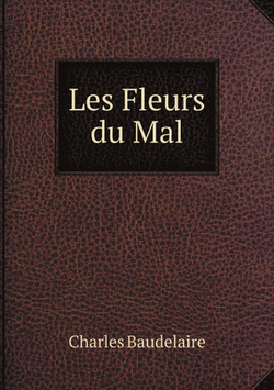 Les fleurs du mal. Avec une étude sur la vie et les oeuvres de Baudelaire par Camille Vergniol | Charles Baudelaire; Tony George-Roux
