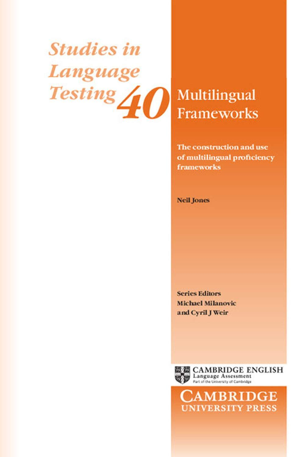 Multilingual Frameworks: The Construction and Use of Multilingual Proficiency Frameworks (Studies in Language Testing) 1st Edition