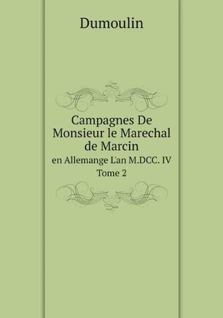 Recueil Des Campagnes De Divers Maréchaux De France, Volume 4 | Dumoulin