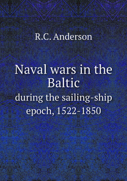 Naval wars in the Baltic. during the sailing-ship epoch, 1522-1850 | R.C. Anderson