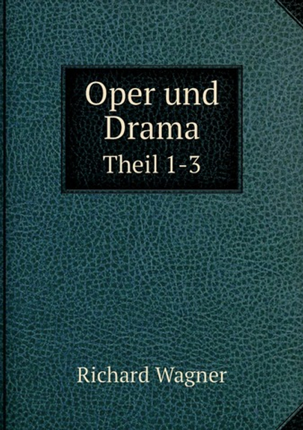 Oper und Drama. Theil 1-3 | Richard Wagner