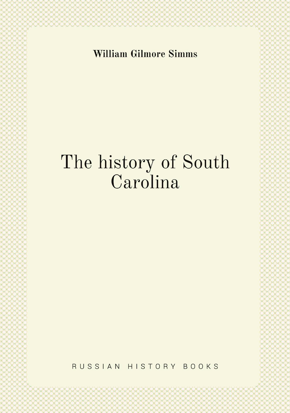The history of South Carolina | William Gilmore Simms