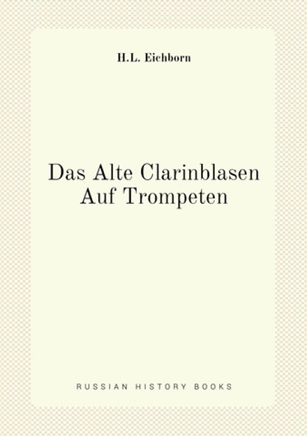 Das Alte Clarinblasen Auf Trompeten | H.L. Eichborn