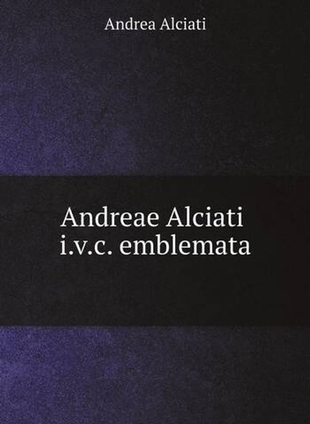 Andreae Alciati i.v.c. emblemata | Andrea Alciati
