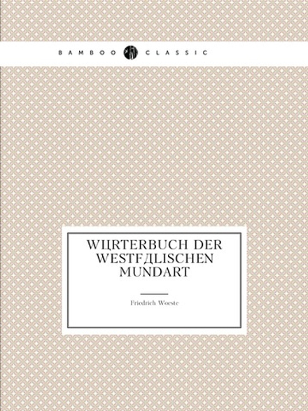 Wörterbuch Der Westfälischen Mundart | Friedrich Woeste