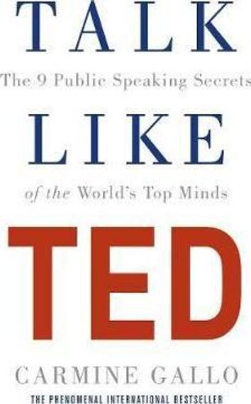 Talk Like TED : The 9 Public Speaking Secrets of the World&#39;s Top Minds